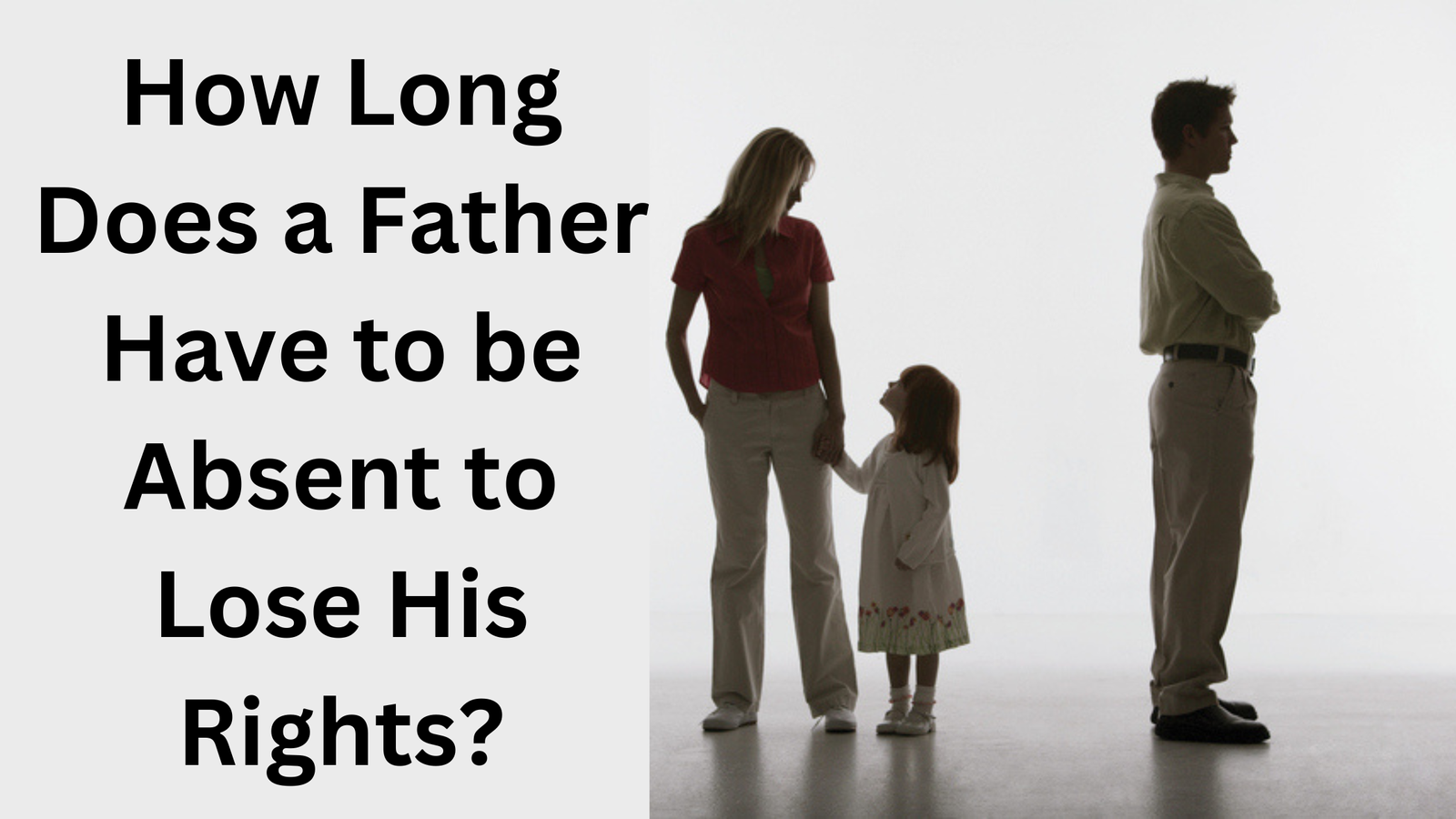 How Long Does A Father Have To Be Absent To Lose His Rights 
